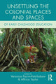 Book cover of: Unsettling the Colonial Places and Spaces of Early Childhood Education. By: Veronica Pacini-Ketchabaw