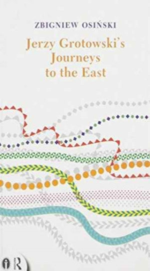 Jerzy Grotowski's Journeys to the East
