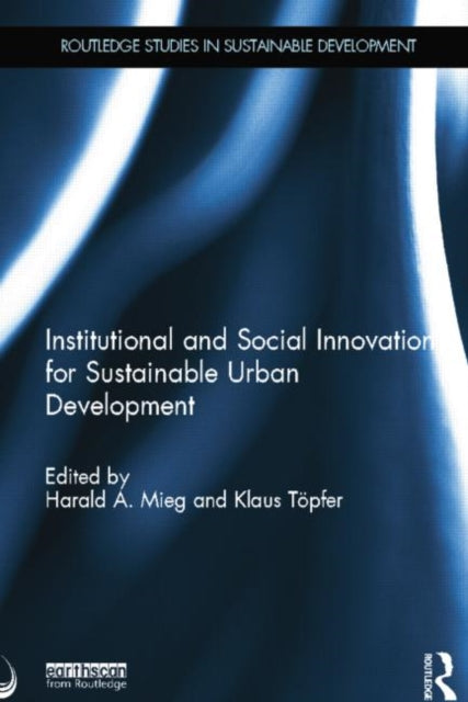 Book cover of: Institutional and Social Innovation for Sustainable Urban Development. By: Harald A. Mieg