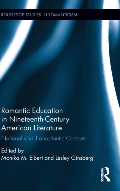 Book cover of: Romantic Education in Nineteenth-Century American Literature. By: Monika M. Elbert