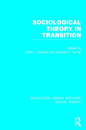 Sociological Theory in Transition (RLE Social Theory)
