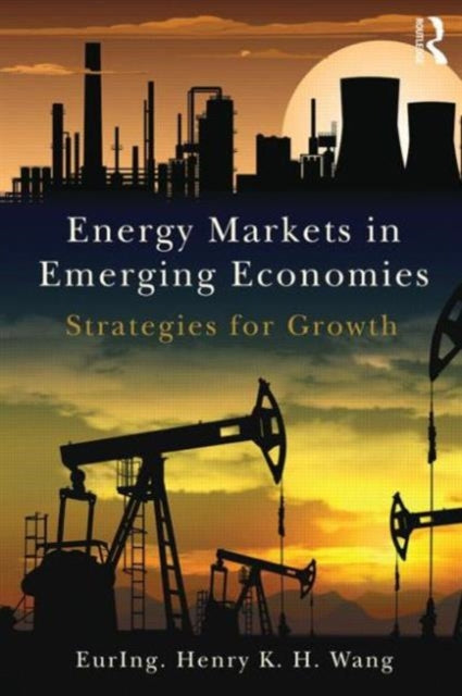 Book cover of: Energy Markets in Emerging Economies. By: Henry K. H. Wang