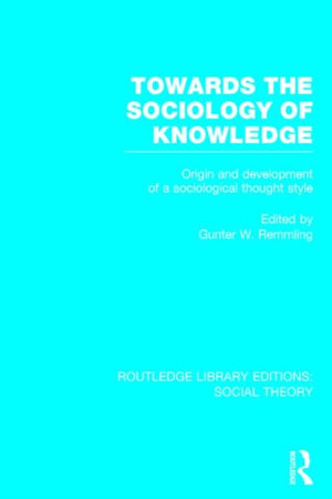 Towards the Sociology of Knowledge (RLE Social Theory)