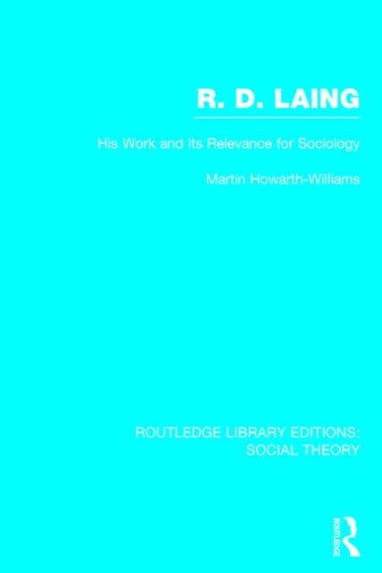 Book cover of: R.D. Laing: His Work and its Relevance for Sociology (RLE Social Theory). By: Martin Howarth-Williams
