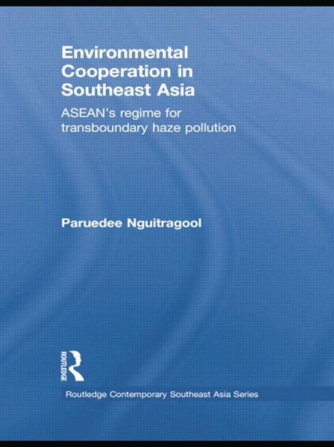 Book cover of: Environmental Cooperation in Southeast Asia. By: Paruedee Nguitragool