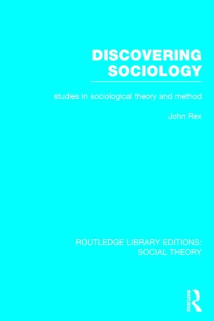 Book cover of: Discovering Sociology (RLE Social Theory). By: John Rex