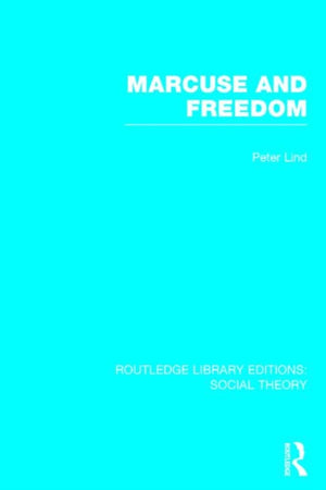 Marcuse and Freedom (RLE Social Theory)