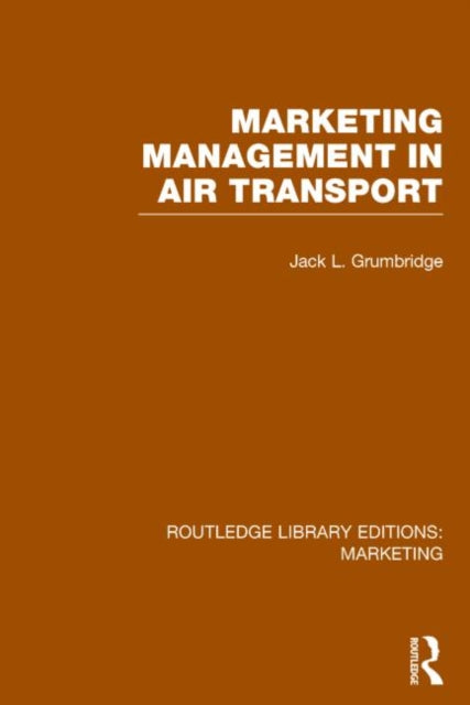 Book cover of: Marketing Management in Air Transport (RLE Marketing). By: Jack L. Grumbridge