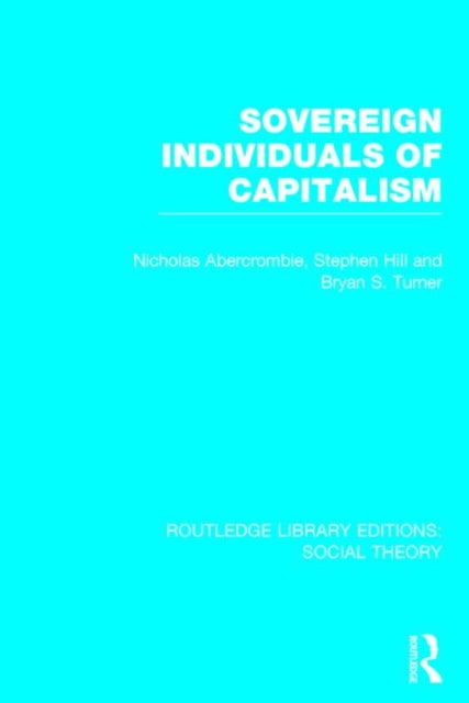 Book cover of: Sovereign Individuals of Capitalism (RLE Social Theory). By: Bryan S. Turner