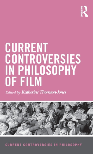 Book cover of: Current Controversies in Philosophy of Film. By: Katherine Thomson-Jones