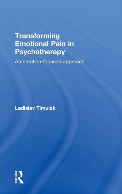 Book cover of: Transforming Emotional Pain in Psychotherapy. By: Ladislav Timulak