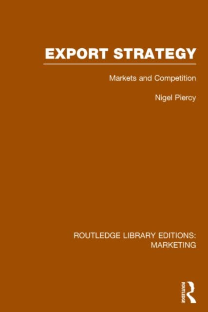 Book cover of: Export Strategy: Markets and Competition (RLE Marketing). By: Nigel Piercy
