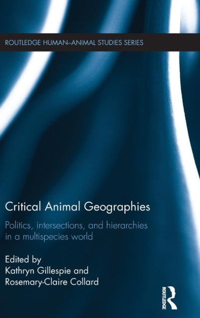 Book cover of: Critical Animal Geographies. By: Kathryn A. Gillespie