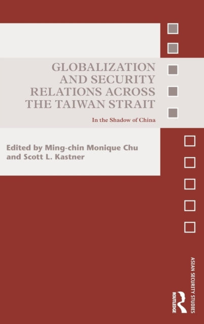 Book cover of: Globalization and Security Relations across the Taiwan Strait. By: Ming-Chin Monique Chu