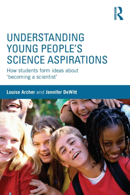 Book cover of: Understanding Young People's Science Aspirations. By: Louise Archer