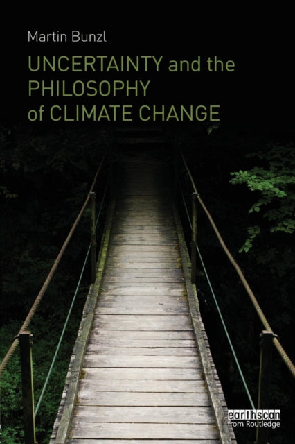 Book cover of: Uncertainty and the Philosophy of Climate Change. By: Martin Bunzl