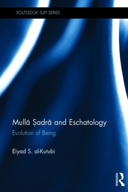 Book cover of: Mulla Sadra and Eschatology. By: Eiyad S. Al-Kutubi