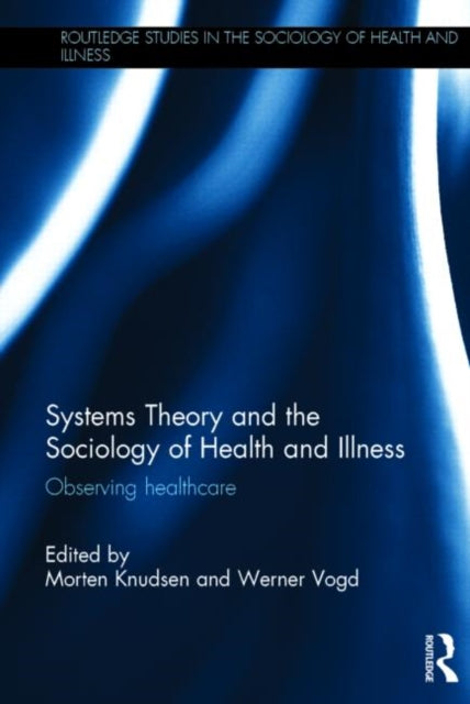Book cover of: Systems Theory and the Sociology of Health and Illness. By: Morten Knudsen