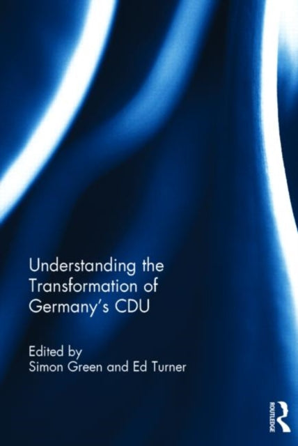 Book cover of: Understanding the Transformation of Germany’s CDU. By: Green, Simon