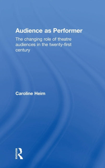 Book cover of: Audience as Performer. By: Caroline Heim