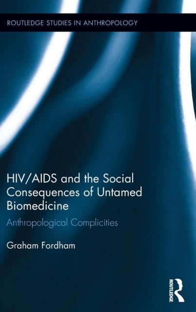 Book cover of: HIV/AIDS and the Social Consequences of Untamed Biomedicine. By: Graham Fordham