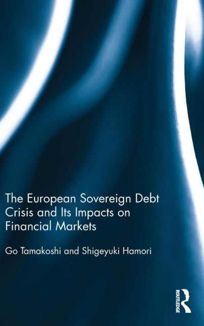 Book cover of: European Sovereign Debt Crisis and Its Impacts on Financial Markets. By: Go Tamakoshi