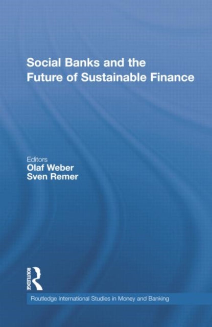 Book cover of: Social Banks and the Future of Sustainable Finance. By: Olaf Weber