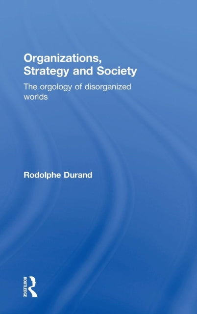 Book cover of: Organizations, Strategy and Society. By: Rodolphe Durand
