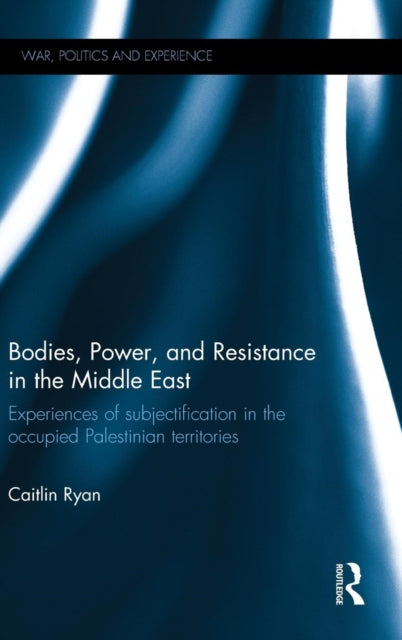 Book cover of: Bodies, Power and Resistance in the Middle East. By: Caitlin Ryan