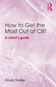 Book cover of: How to Get the Most Out of CBT. By: Windy Dryden