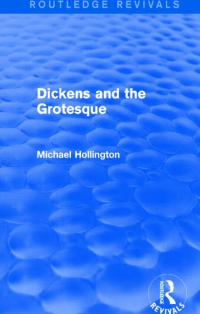 Book cover of: Dickens and the Grotesque (Routledge Revivals). By: Michael Hollington