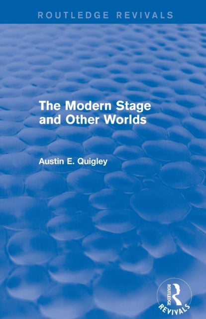 Book cover of: Modern Stage and Other Worlds (Routledge Revivals). By: Austin E. Quigley