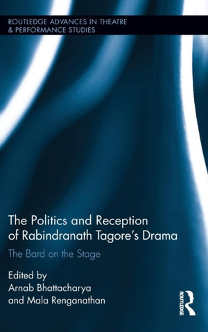 Politics and Reception of Rabindranath Tagore's Drama