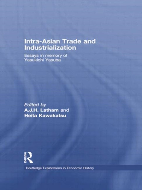 Book cover of: Intra-Asian Trade and Industrialization. By: A. J. H. Latham