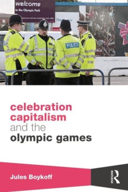 Book cover of: Celebration Capitalism and the Olympic Games. By: Jules Boykoff