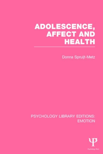 Book cover of: Adolescence, Affect and Health (PLE: Emotion). By: Donna Spruijt-Metz