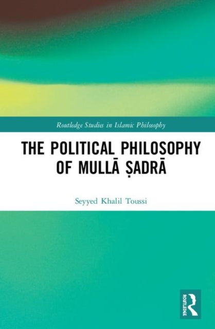 Book cover of: Political Philosophy of Mulla Sadra. By: Seyyed Khalil Toussi