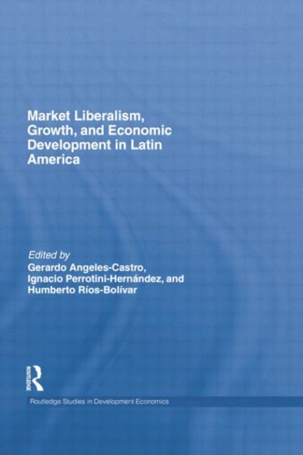 Book cover of: Market Liberalism, Growth, and Economic Development in Latin America