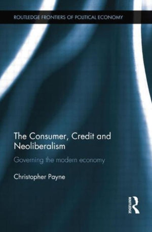 The Consumer, Credit and Neoliberalism