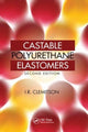 Book cover of: Castable Polyurethane Elastomers. By: I. R. Clemitson