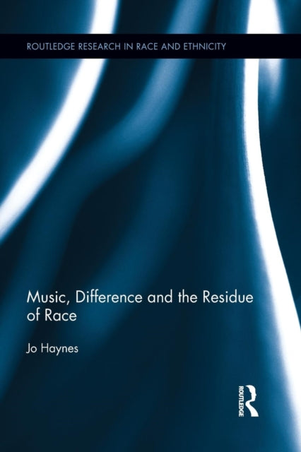 Book cover of: Music, Difference and the Residue of Race. By: Jo Haynes