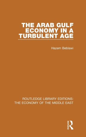 The Arab Gulf Economy in a Turbulent Age (RLE Economy of Middle East)