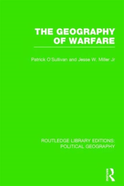 Book cover of: Geography of Warfare (Routledge Library Editions: Political Geography). By: Pat O'Sullivan