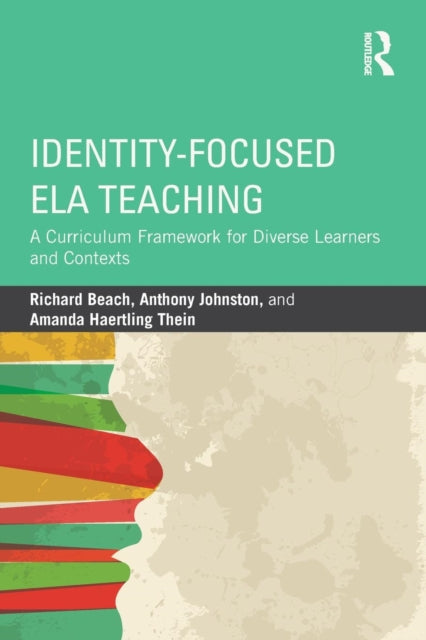 Book cover of: Identity-Focused ELA Teaching. By: Richard Beach