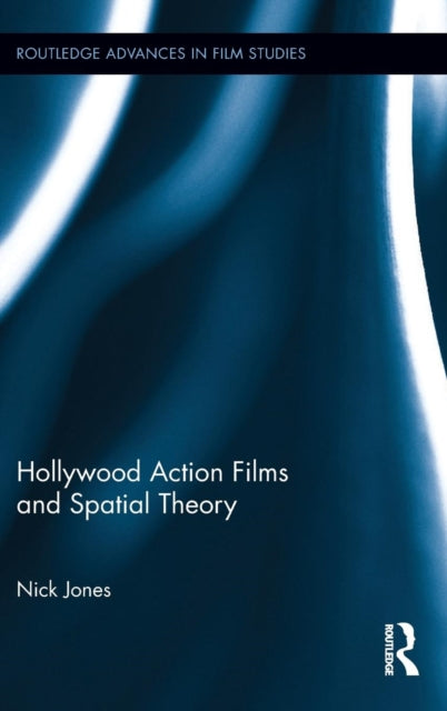 Book cover of: Hollywood Action Films and Spatial Theory. By: Nick Jones