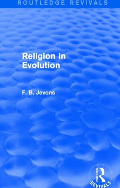 Book cover of: Religion in Evolution (Routledge Revivals). By: F. B. Jevons