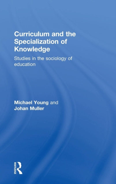 Book cover of: Curriculum and the Specialization of Knowledge. By: Michael Young