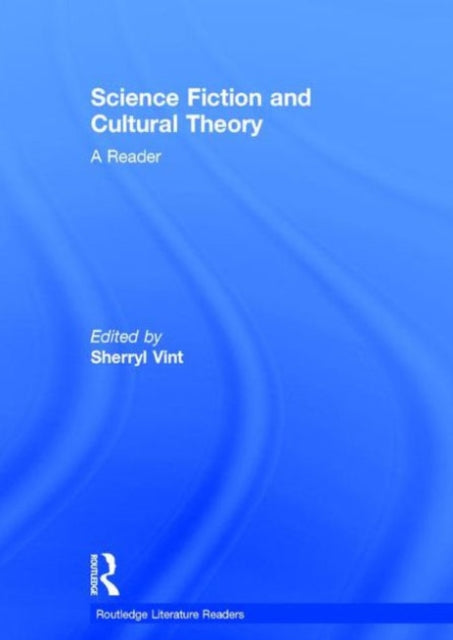 Book cover of: Science Fiction and Cultural Theory: A Reader. By: Sherryl Vint