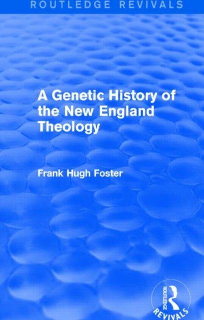 Book cover of: Genetic History of New England Theology (Routledge Revivals). By: Frank Hugh Foster