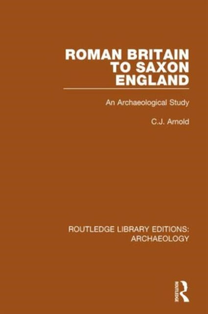 Book cover of: Roman Britain to Saxon England. By: C. J. Arnold